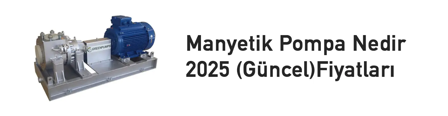Manyetik pompa fiyatları 2025 güncel